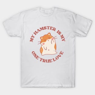 My one true love: My Hamster T-Shirt